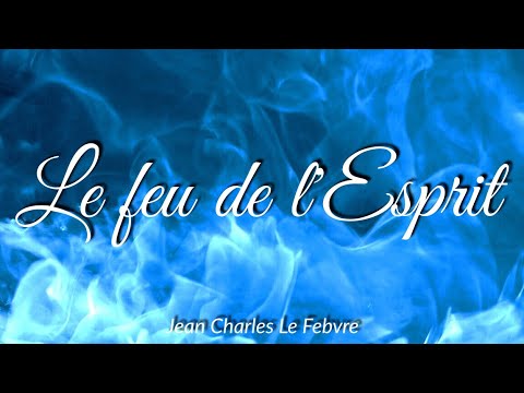 Le Feu De L'Esprit - Jean-Charles Le Febvre - YouTube