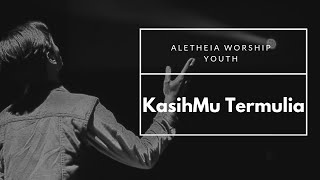 Aletheia Worship Youth - KasihMu Termulia (Lyrics Video)