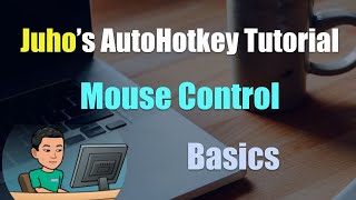 [Juho's AutoHotkey Tutorial #8 Click And Controlclick] Part 1 - Mouse Control Basics