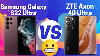 Review on Samsung Galaxy S22 Ultra vs ZTE Axon 40 Ultra in 2022