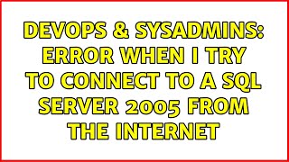 DevOps & SysAdmins: Error when I try to connect to a SQL Server 2005 from the internet