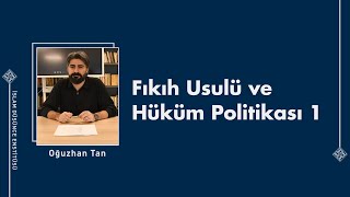 Oğuzhan Tan I Fıkıh Usulü ve Hüküm Politikası 1