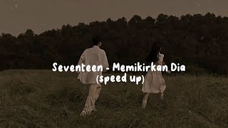 Seventeen - Memikirkan Dia (speed up)