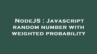 NodeJS : Javascript random number with weighted probability