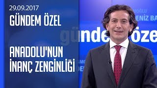 Anadolu'nun inanç zenginliği - Gündem Özel 29.09.2017 Cuma