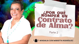 ¿Por qué romper un Contrato de Alma?, por Marietta Rodríguez PARTE 2