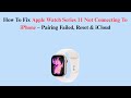How To Fix Apple Watch Series 11 Not Connecting To iPhone – Pairing Failed, Reset & iCloud