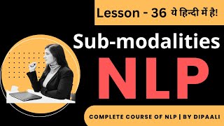 Lesson 36 | Sub Modalities | NLP Coaching in Hindi | @Lifecoach_Dipaali