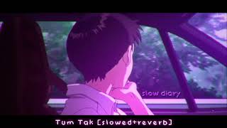 Tum Tak (Gravero) [slowed+reverb]🎧🌊✨ - slow diary📙 | Slowed Lofi🍂 |