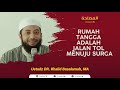 RUMAH TANGGA ADALAH JALAN TOL MENUJU SURGA | USTADZ DR. KHALID BASALAMAH, MA