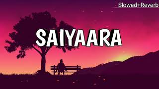 Saiyaara 🥀 (Slowed+Reverb) Song Slowed sad 🎧 Song