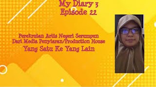 My Diary 3 Episode 22 - Perekrutan Artis Negeri Serumpun