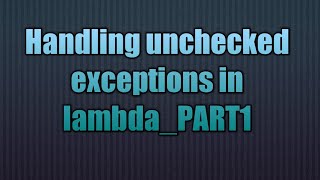 Handling unchecked exceptions in lambda_PART1