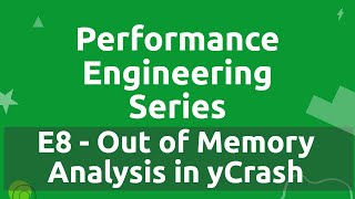 Performance Engineering Series - E8 - Out of Memory Analysis using yCrash