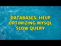 Databases: Help optimizing MySQL slow query (2 Solutions!!)