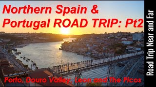 Iberia Roadtrip 2024 Picos to Porto!  Week 2 The Picos, Leon and Douro Valley to Porto