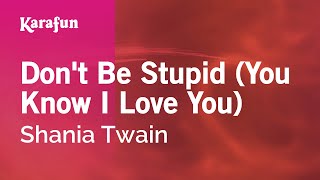 Don't Be Stupid (You Know I Love You) - Shania Twain | Karaoke Version | KaraFun