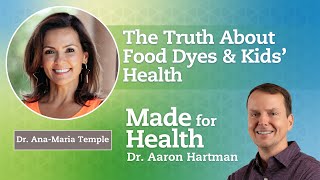 The Truth About Food Dyes \u0026 Kids’ Health with Dr. Ana-Maria Temple