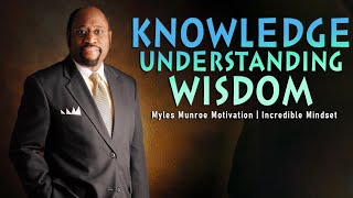 Remember these Words - Knowledge , Understanding and Wisdom | Myles Munroe Motivation