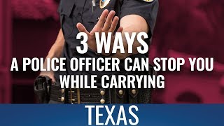 3 Ways A Police Officer Can Stop You While Carrying In Texas