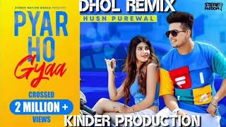 Pyar Ho Gyaa DHOL REMIX ft Husn Purewal ft Kinder Production