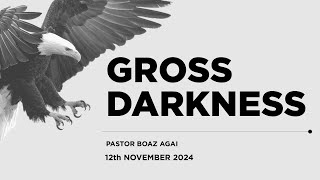 12.11.2024  // GROSS DARKNESS // Pst. Boaz Agai