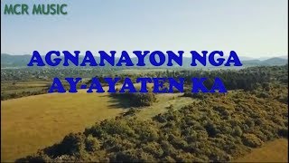 AGNANAYON NGA AY-AYATEN KA ilocano song with lyrics