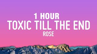 [1 HOUR] ROSÉ - toxic till the end (Lyrics)