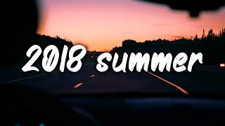 summer 2018 mix ~nostalgia playlist