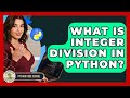What Is Integer Division In Python? - Python Code School
