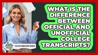 What Is The Difference Between Official And Unofficial College Transcripts?