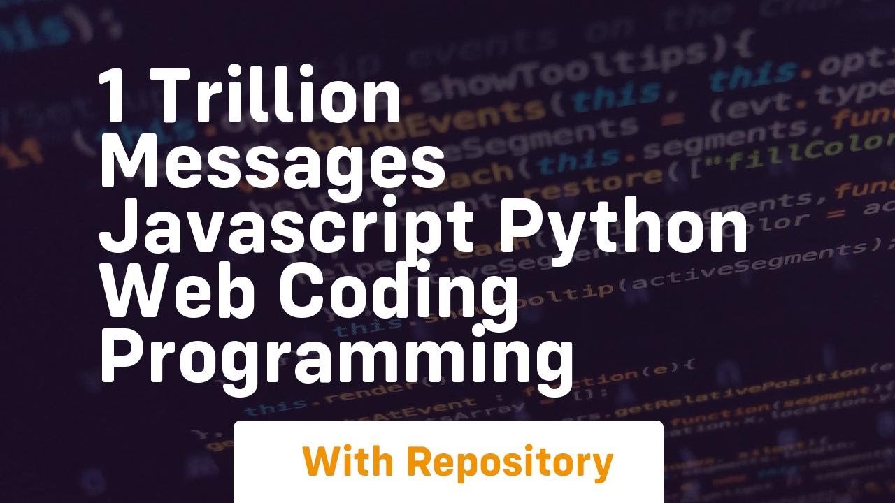1 Trillion Messages Javascript Python Web Coding Programming Youtube