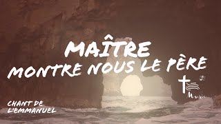 Maitre montre nous le père • Chant de l'Emmanuel Old Version