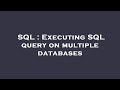SQL : Executing SQL query on multiple databases