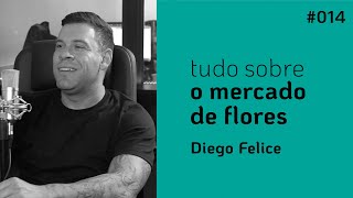 TUDO SOBRE O MERCADO DE FLORES | [DIEGO FELICCE - D'FELICE FLOWERS] | DEPOIS DA COLHEITA #014