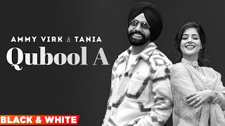 Qubool A (Official B&W Video) | Ammy Virk | Tania | B Praak| Jaani | Hashmat Sultana | New Song 2022