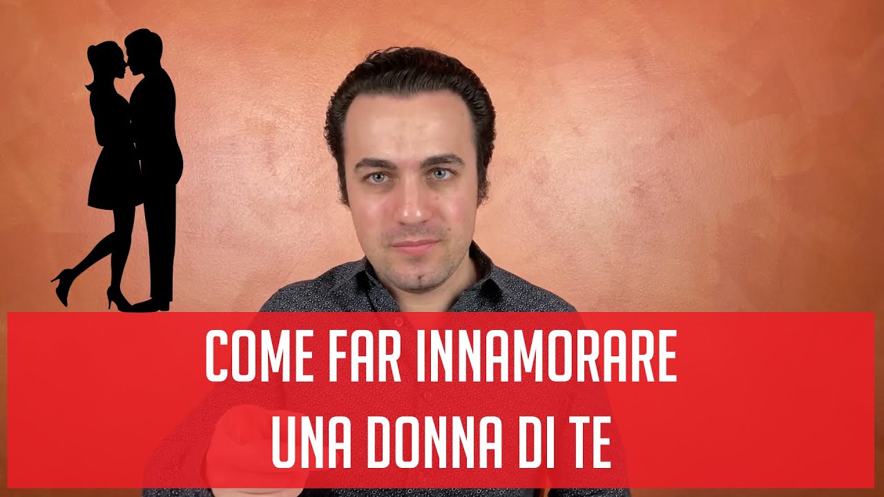 Come Far Innamorare Una Donna Di Te - YouTube