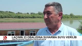 Laçının 23 obalığına suvarma suyu verilib 12 07 2021 Real Tv