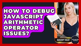 How To Debug JavaScript Arithmetic Operator Issues? - JavaScript Toolkit