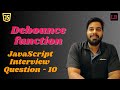 Debouncing in JavaScript | SDE1 JavaScript interview question - 10
