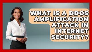 What Is A DDoS Amplification Attack In Internet Security? - Internet Infrastructure Explained