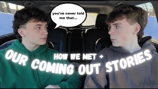 HOW WE MET + OUR COMING OUT STORIES...