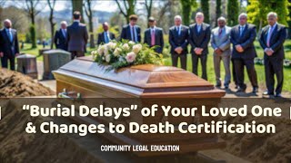 Burial Delays of Your Loved One & Changes to Death Certification