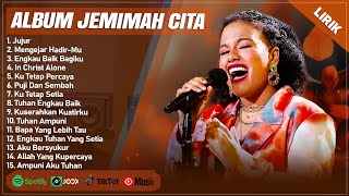 JUJUR - JEMIMAH CITA FULL ALBUM TERBAIK 2024 (LIRIK) | MENGEJAR HADIR-MU || LAGU ROHANI TERBARU 2024