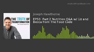 EP50: Part 2 Nutrition Q&A w/ Liz and Becca from The Food Code
