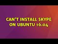 Ubuntu: Can't install Skype on Ubuntu 16.04