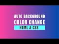 Auto Background Color Change using HTML & CSS - Tutorial