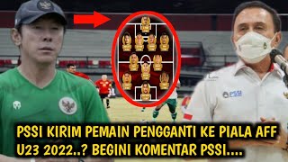 GERAK CEPAT...PSSI KIRIM PEMAIN PENGGANTI KE PIALA AFF U23 2022...? BEGINI KATA PSSI