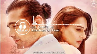 Dil Chahte Ho(8D Audio) | Jubin Nautiyal, Mandy Takhar | Payal Dev, A.M.Turaz | Navjit Buttar  |