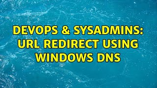DevOps & SysAdmins: URL redirect using Windows DNS (2 Solutions!!)